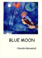Blue moon. Testo inglese a fronte di Claudia Messelodi edito da Arcolibri