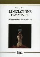 L' iniziazione femminile. Metamorfosi e trascendenza di Vittorio Vanni edito da EdizioniLuz