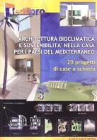 Architettura bioclimatica e sostenibilità nella casa per i paesi del Mediterraneo. 20 progetti di casa a schiera edito da Il Tacco d'Italia