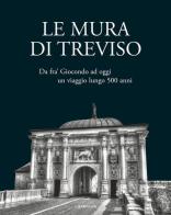Le mura di Treviso. Da fra' Giocondo ad oggi, un viaggio lungo 500 anni edito da Edizioni Chartesia