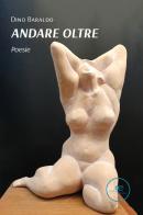 Andare oltre di Dino Baraldo edito da Europa Edizioni