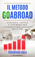 Il metodo GoAbroad. Strategia, tattica e strumenti per l'internazionalizzazione delle PMI di Pierantonio Gallu edito da Autopubblicato