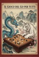 Il gioco del Go per tutti di Calogero A. Salomon edito da Youcanprint