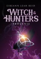 Witch & Hunters. Progenie di Eireann Leah Reid edito da Immagina Di Essere Altro