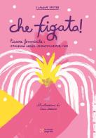 Che figata! di Claudia Sfetez edito da Scienza Express