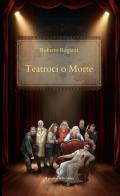 Teatroci o morte di Roberto Roganti edito da Balzano Editore - Librerie Il giardino della cultura