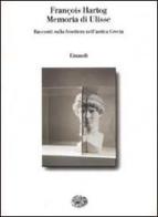 Memoria di Ulisse. Racconti sulla frontiera nell'antica Grecia di François Hartog edito da Einaudi