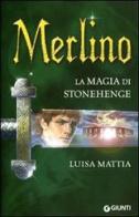 Merlino. La magia di Stonehenge di Luisa Mattia edito da Giunti Editore
