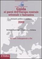 Guida ai paesi dell'Europa centrale, orientale e balcanica. Annuario politico-economico 2003 edito da Il Mulino