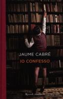Io confesso di Jaume Cabré edito da Rizzoli