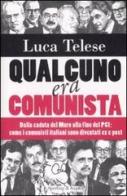Qualcuno era comunista. Dalla caduta del Muro alla fine del PCI: come i comunisti italiani sono diventati ex e post di Luca Telese edito da Sperling & Kupfer