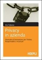 Privacy in azienda. Manuale di formazione per titolari, responsabili e incaricati di Eric Falzone edito da Hoepli