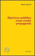 Opinione pubblica, mass media, propaganda di Adriano Zanacchi edito da LAS