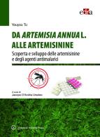 Da Artemisia Annua L. alle artemisinine. Scoperta e sviluppo delle artemisinine e degli agenti antimalarici di Youyou Tu edito da Edra