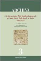 L' archivio storico della Basilica Patriarcale di Santa Maria degli Angeli in Assisi (1445-1957) edito da Porziuncola