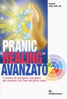 Pranic healing avanzato. Il sistema di guarigione energetica più avanzato con l'uso del prana colore di K. Sui Choa edito da Edizioni Mediterranee