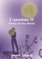 L'anonima M. Storia di una donna di Antonio Rispoli edito da Youcanprint