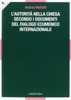 L' autorità nella Chiesa secondo i documenti del dialogo ecumenico internazionale di Andrea Malfatti edito da Cittadella