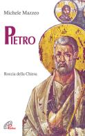 Pietro. Roccia della Chiesa di Michele Mazzeo edito da Paoline Editoriale Libri