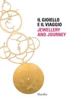 Il gioiello e il viaggio-Jewellery and journey. Ediz. bilingue edito da Marsilio