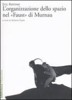 L' organizzazione dello spazio nel «Faust» di Murnau di Eric Rohmer edito da Marsilio