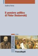 Il pensiero politico di Fëdor Dostoevskij di Andrea Serra edito da Franco Angeli