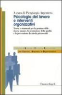 Psicologia del lavoro e interventi organizzativi. Teorie e strumenti per la gestione delle risorse umane, la promozione della qualità e la prevenzione dei rischi psi edito da Franco Angeli