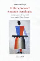 Cultura popolare e mondo tecnologico di Hermann Bausinger edito da Edizioni ETS