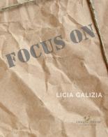 Focus on. Licia Galizia. Catalogo della mostra. Ediz. italiana e inglese edito da Gangemi Editore