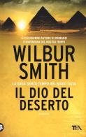 Il dio del deserto di Wilbur Smith edito da TEA