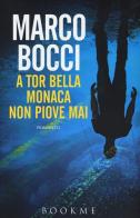 A Tor Bella Monaca non piove mai di Marco Bocci edito da Bookme