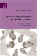 Teorie di organizzazione nel family business di Mario Pezzillo Iacono edito da Aracne