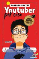 Youtuber per caso di Roberto Bratti edito da Piemme