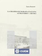 La grammaticografia italiana attraverso i secoli di Ilaria Bonomi edito da CUEM