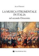 La musica strumentale in Italia nel secondo Ottocento di Aldo Ferraris edito da Casa Musicale Eco
