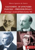 Salvemini - D'Annunzio - Pascoli - Prezzolini & C. Personaggi e vicende dell'Italia del primo '900 di Marco Ignazio De Santis edito da Helicon