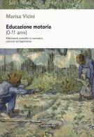 Educazione motoria (0-11 anni). Riferimenti scientifici e normativi, percorsi ed esperienze di Marisa Vicini edito da Marcianum Press