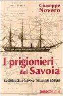I prigionieri dei Savoia. La storia della Caienna italiana nel Borneo di Giuseppe Novero edito da SugarCo