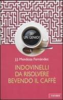 Sei un genio? Indovinelli da risolvere bevendo il caffè di J.J. Mendoza Fernández edito da Vallardi A.