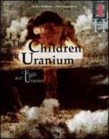 I figli dell'Uranio-The Children of Uranium. Ediz. bilingue di Peter Greenaway, Saskia Boddeke edito da Charta