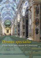 Domus specialis. Chiese Madri nella diocesi di Caltanissetta. Ediz. illustrata edito da Lussografica