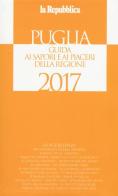 Puglia. Guida ai sapori e ai piaceri della regione 2017 edito da L'Espresso (Gruppo Editoriale)