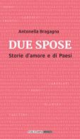 Due spose. Storie d'amore e di Paesi di Antonella Bragagna edito da Publistampa