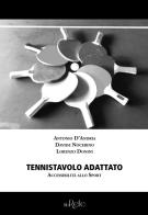 Tennistavolo adattato. Accessibilità allo sport di Antonio D'Andria, Davide Nocerino, Lorenzo Donini edito da Filo Refe