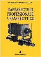 L' apparecchio professionale a banco ottico di Lombardi Vallauri Saverio edito da Nuova Arnica