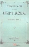 Episodi della vita del generale Giuseppe Avezzana. Ristampa Napoli 1880 di Giuseppina Romano edito da DEA Edizioni