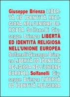 La libertà ed identità religiosa nell'Unione Europea. Fra «Carta di Nizza» e trattato costituzionale di Giuseppe Brienza edito da Solfanelli