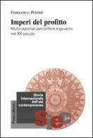 Imperi del profitto. Multinazionali petrolifere e governi nel XX secolo di Francesco Petrini edito da Franco Angeli