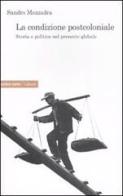 La condizione postcoloniale. Storia e politica nel mondo globale di Sandro Mezzadra edito da Ombre Corte