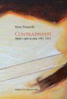 Contrappunti. Dipinti e opere su carta 1981-2015 di Enzo Tinarelli edito da Fondazione Tito Balestra